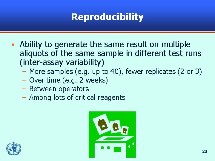 Reproducibility § Ability to generate the same result on multiple aliquots of the sample