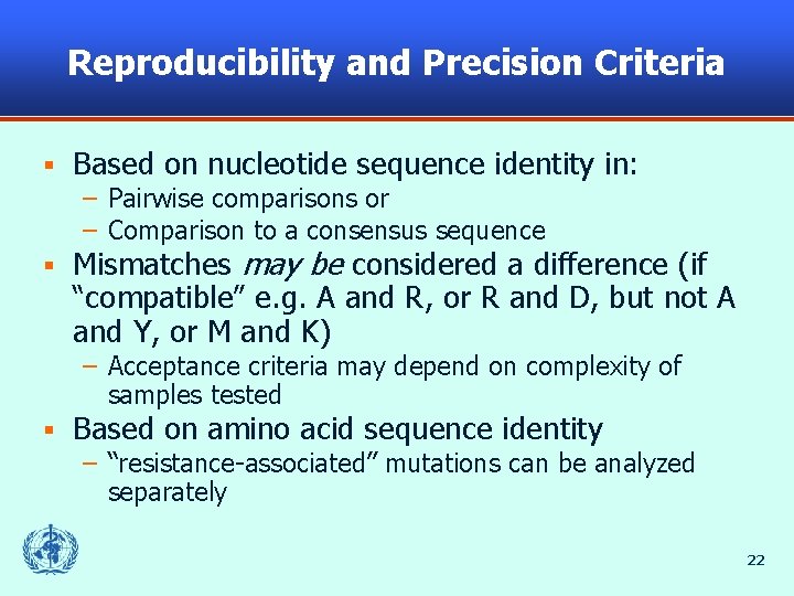 Reproducibility and Precision Criteria § Based on nucleotide sequence identity in: – Pairwise comparisons