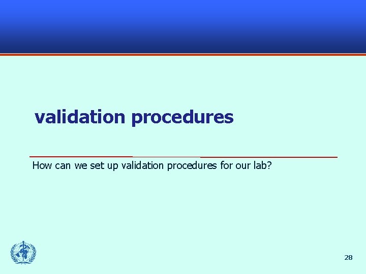validation procedures How can we set up validation procedures for our lab? 28 