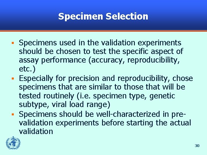 Specimen Selection Specimens used in the validation experiments should be chosen to test the