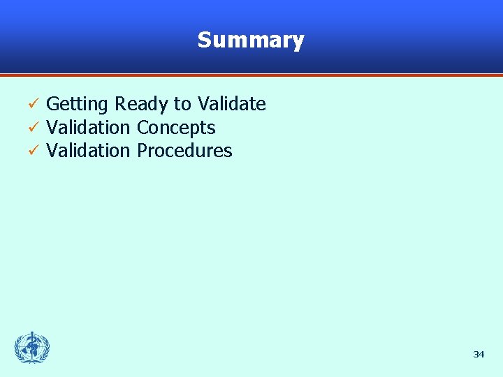 Summary ü ü ü Getting Ready to Validate Validation Concepts Validation Procedures 34 