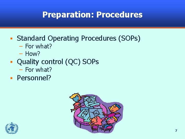 Preparation: Procedures § Standard Operating Procedures (SOPs) – For what? – How? § Quality