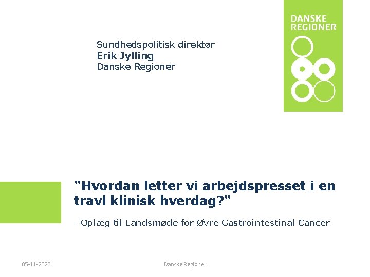 Sundhedspolitisk direktør Erik Jylling Danske Regioner "Hvordan letter vi arbejdspresset i en travl klinisk