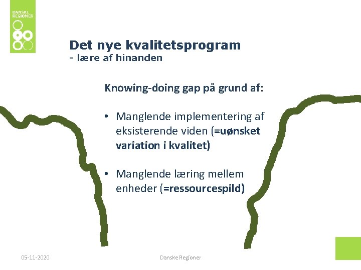 Det nye kvalitetsprogram - lære af hinanden Knowing-doing gap på grund af: • Manglende