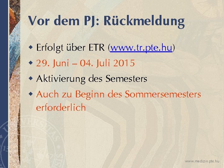 Vor dem PJ: Rückmeldung w Erfolgt über ETR (www. tr. pte. hu) w 29.