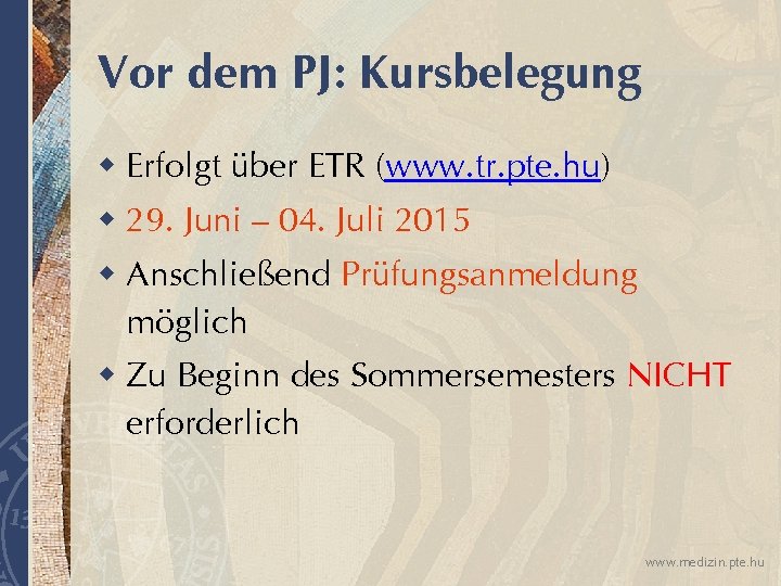 Vor dem PJ: Kursbelegung w Erfolgt über ETR (www. tr. pte. hu) w 29.