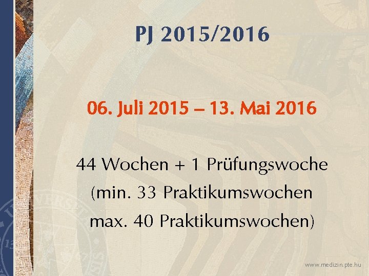 PJ 2015/2016 06. Juli 2015 – 13. Mai 2016 44 Wochen + 1 Prüfungswoche