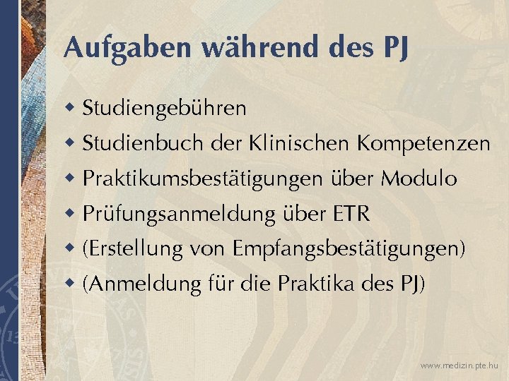 Aufgaben während des PJ w Studiengebühren w Studienbuch der Klinischen Kompetenzen w Praktikumsbestätigungen über