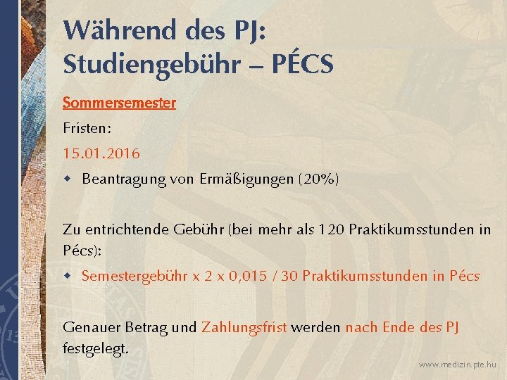 Während des PJ: Studiengebühr – PÉCS Sommersemester Fristen: 15. 01. 2016 w Beantragung von