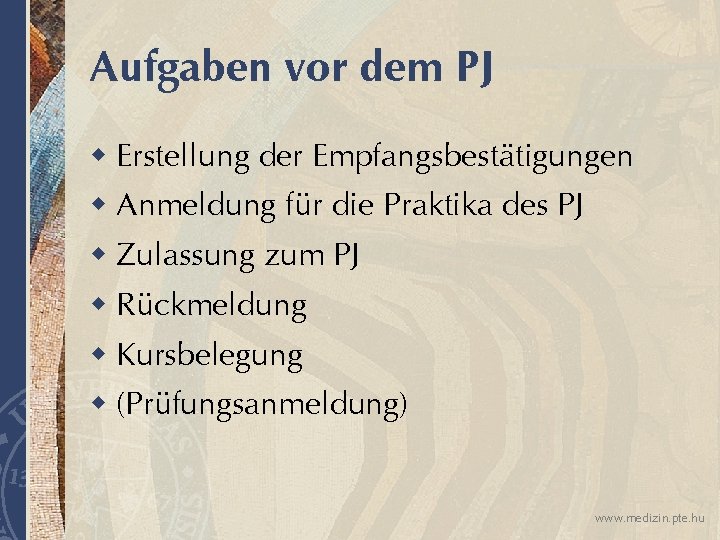 Aufgaben vor dem PJ w Erstellung der Empfangsbestätigungen w Anmeldung für die Praktika des