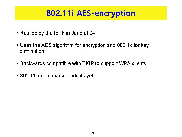 802. 11 i AES-encryption • Ratified by the IETF in June of 04. •