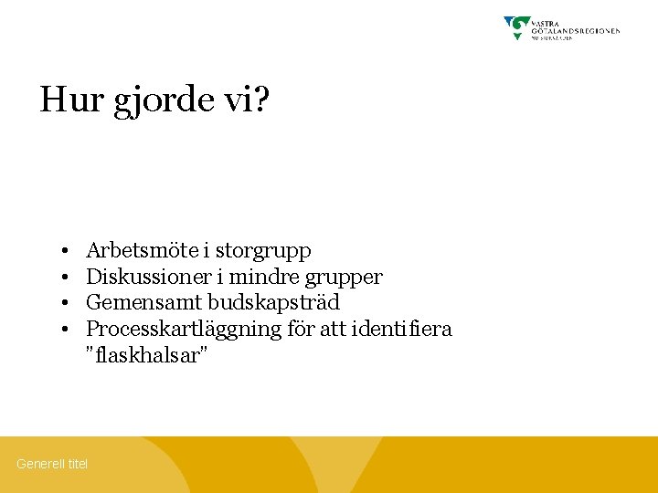 Hur gjorde vi? • • Arbetsmöte i storgrupp Diskussioner i mindre grupper Gemensamt budskapsträd