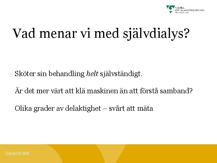 Vad menar vi med självdialys? Sköter sin behandling helt självständigt. Är det mer värt