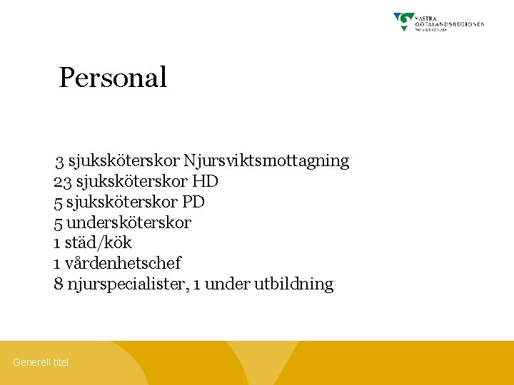 Personal 3 sjuksköterskor Njursviktsmottagning 23 sjuksköterskor HD 5 sjuksköterskor PD 5 undersköterskor 1 städ/kök