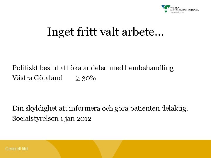 Inget fritt valt arbete… Politiskt beslut att öka andelen med hembehandling Västra Götaland >