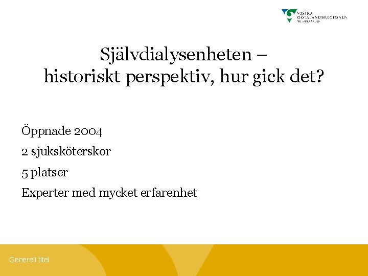 Självdialysenheten – historiskt perspektiv, hur gick det? Öppnade 2004 2 sjuksköterskor 5 platser Experter