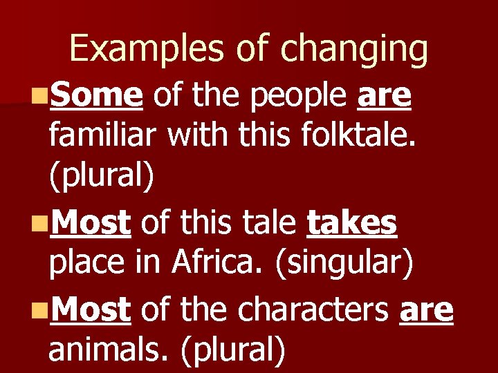 Examples of changing n. Some of the people are familiar with this folktale. (plural)