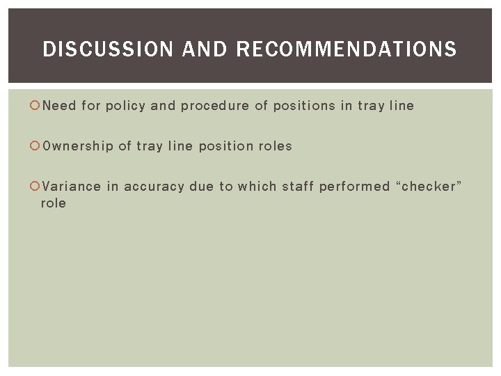 DISCUSSION AND RECOMMENDATIONS Need for policy and procedure of positions in tray line Ownership