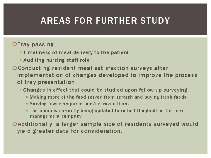 AREAS FOR FURTHER STUDY Tray passing: § Timeliness of meal delivery to the patient