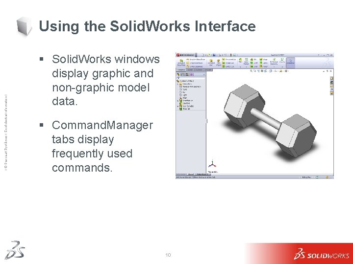 Ι © Dassault Systèmes Ι Confidential Information Ι Using the Solid. Works Interface §