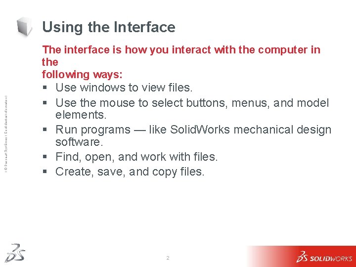 Using the Interface Ι © Dassault Systèmes Ι Confidential Information Ι The interface is