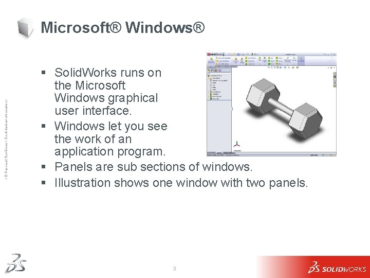 Ι © Dassault Systèmes Ι Confidential Information Ι Microsoft® Windows® § Solid. Works runs