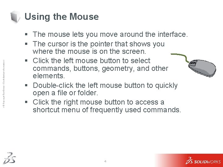 Ι © Dassault Systèmes Ι Confidential Information Ι Using the Mouse § The mouse