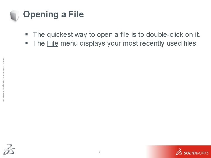 Opening a File Ι © Dassault Systèmes Ι Confidential Information Ι § The quickest
