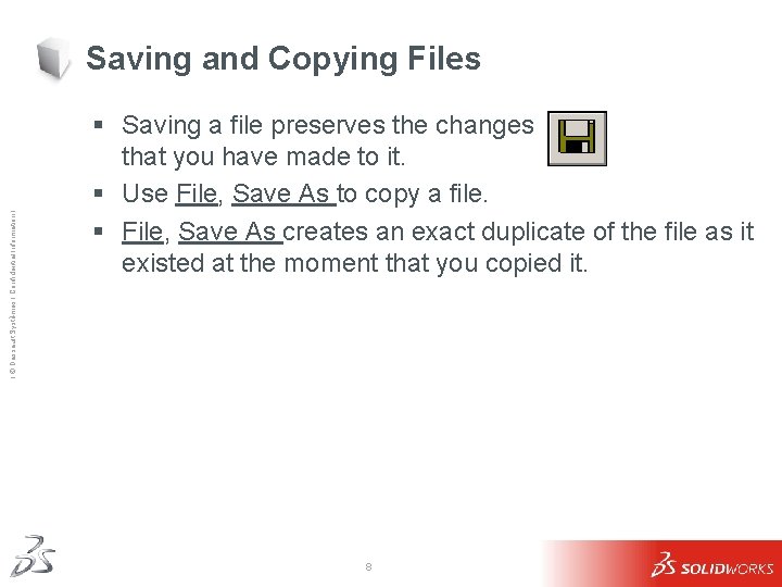 Ι © Dassault Systèmes Ι Confidential Information Ι Saving and Copying Files § Saving