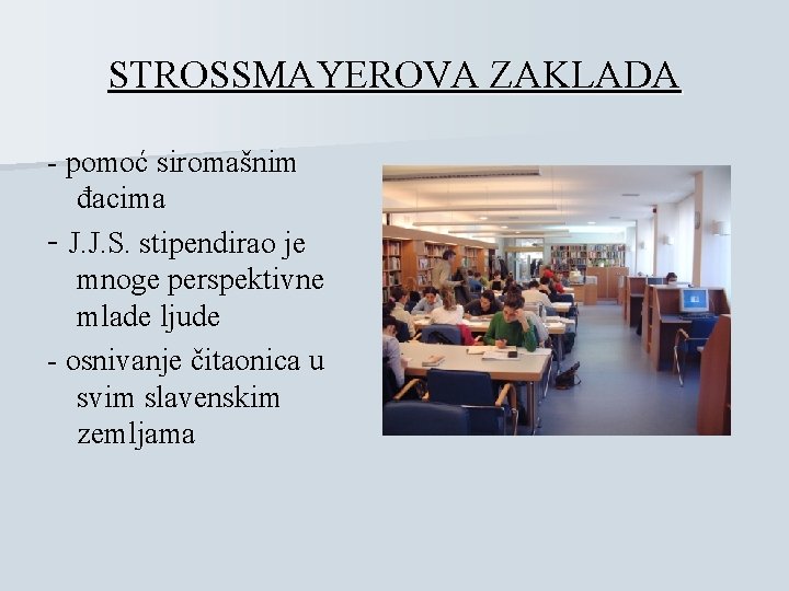 STROSSMAYEROVA ZAKLADA - pomoć siromašnim đacima - J. J. S. stipendirao je mnoge perspektivne