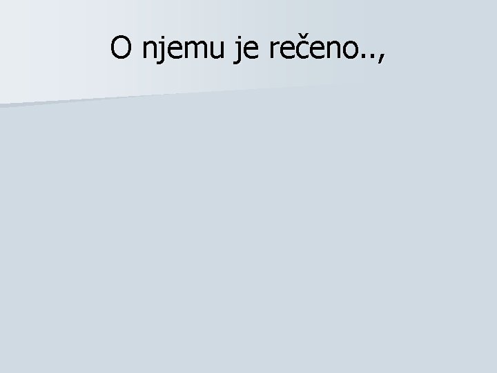 O njemu je rečeno. . , 