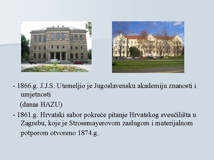 - 1866. g. J. J. S. Utemeljio je Jugoslavensku akademiju znanosti i umjetnosti (danas