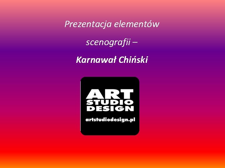 Prezentacja elementów scenografii – Karnawał Chiński 