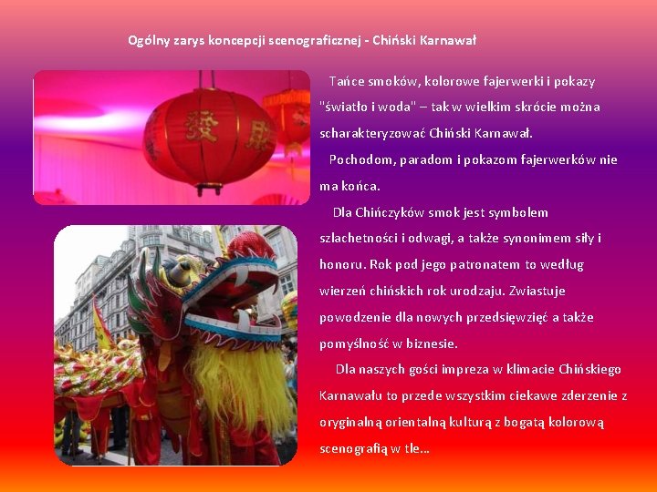 Ogólny zarys koncepcji scenograficznej - Chiński Karnawał Tańce smoków, kolorowe fajerwerki i pokazy "światło