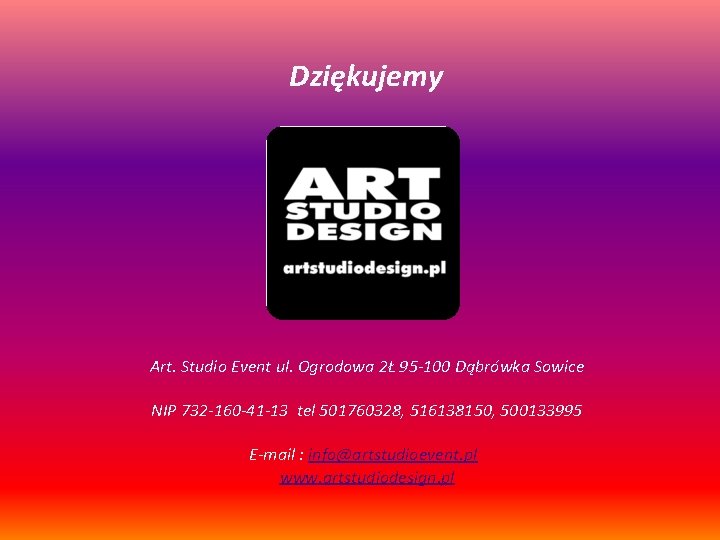 Dziękujemy Art. Studio Event ul. Ogrodowa 2Ł 95 -100 Dąbrówka Sowice NIP 732 -160