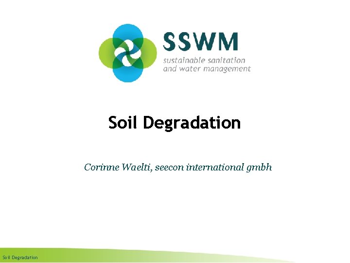 Soil Degradation Corinne Waelti, seecon international gmbh Soil Degradation 