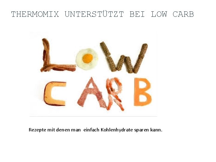 THERMOMIX UNTERSTÜTZT BEI LOW CARB Rezepte mit denen man einfach Kohlenhydrate sparen kann. 