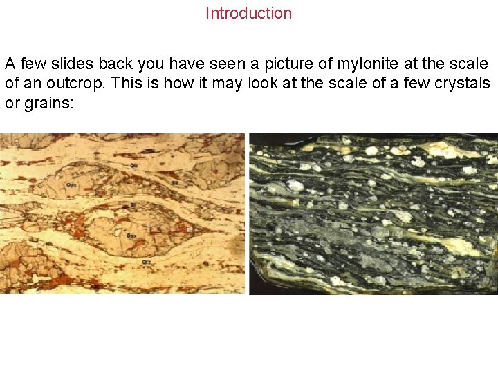 Introduction A few slides back you have seen a picture of mylonite at the