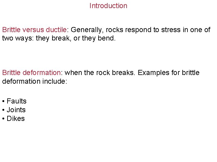 Introduction Brittle versus ductile: Generally, rocks respond to stress in one of two ways: