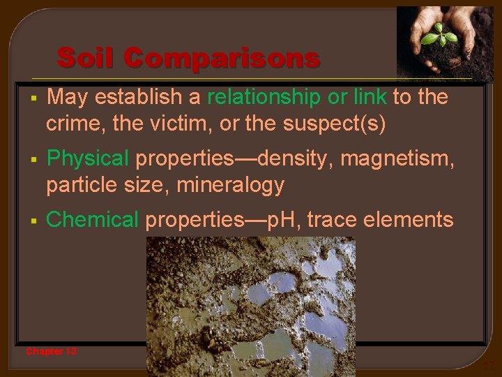 Soil Comparisons § May establish a relationship or link to the crime, the victim,