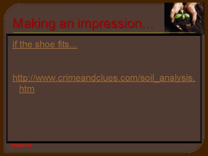 Making an impression… if the shoe fits. . . http: //www. crimeandclues. com/soil_analysis. htm