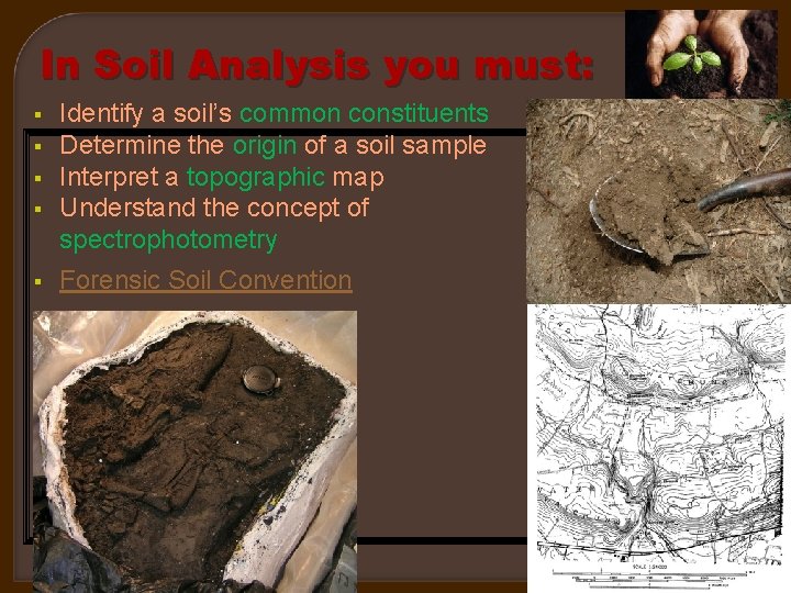 In Soil Analysis you must: § § § Identify a soil’s common constituents Determine