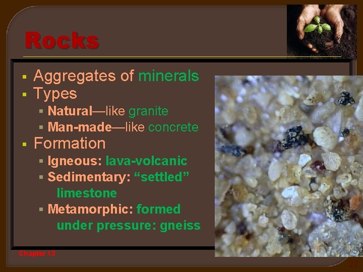 Rocks § § Aggregates of minerals Types § Natural—like granite § Man-made—like concrete §