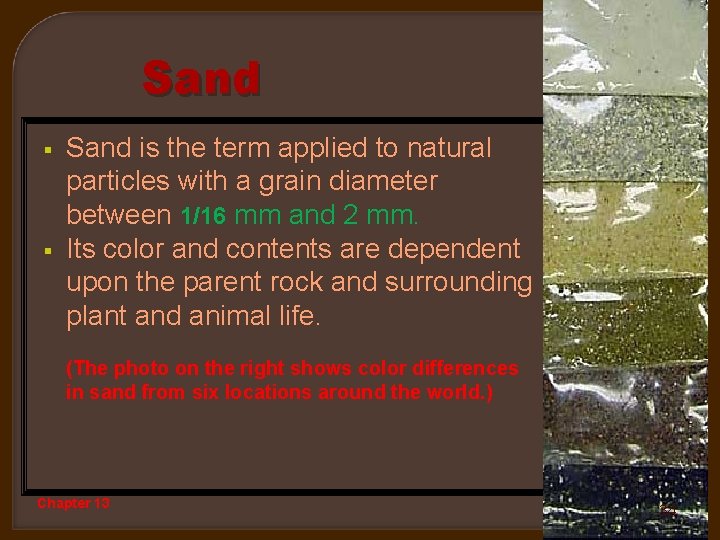 Sand § § Sand is the term applied to natural particles with a grain