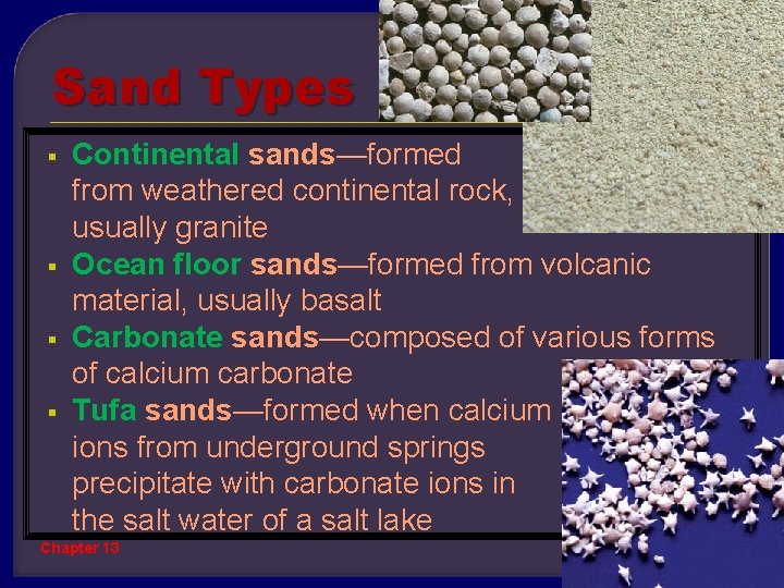 Sand Types Continental sands—formed from weathered continental rock, usually granite § Ocean floor sands—formed