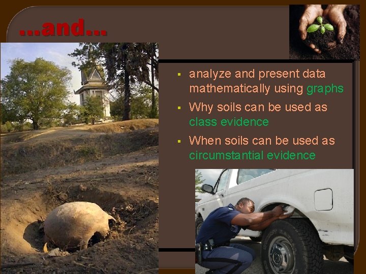 …and… Chapter 13 § analyze and present data mathematically using graphs § Why soils