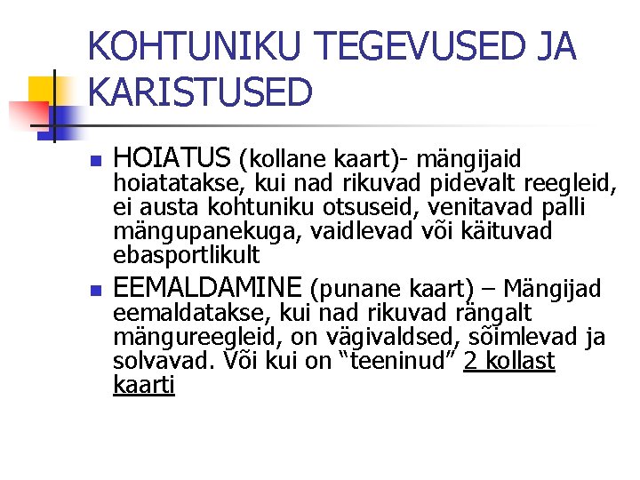 KOHTUNIKU TEGEVUSED JA KARISTUSED n n HOIATUS (kollane kaart)- mängijaid hoiatatakse, kui nad rikuvad