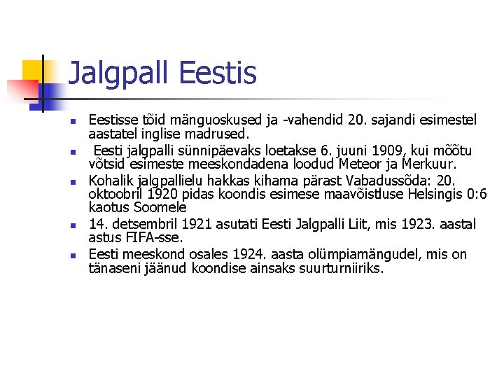 Jalgpall Eestis n n n Eestisse tõid mänguoskused ja -vahendid 20. sajandi esimestel aastatel