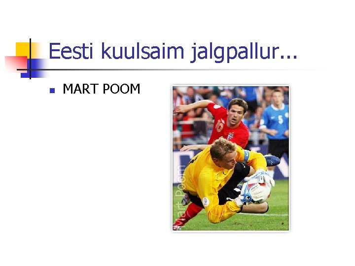 Eesti kuulsaim jalgpallur. . . n MART POOM 