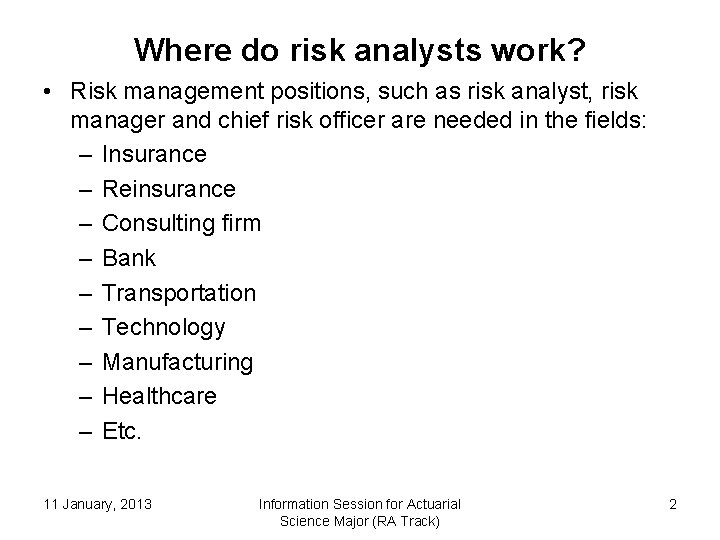 Where do risk analysts work? • Risk management positions, such as risk analyst, risk